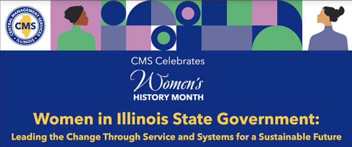 Blue and green image that says "CMS Celebrates Women's History Month Women in Illinois State Government: Leading the Change Through Service and Systems for a Sustainable Future